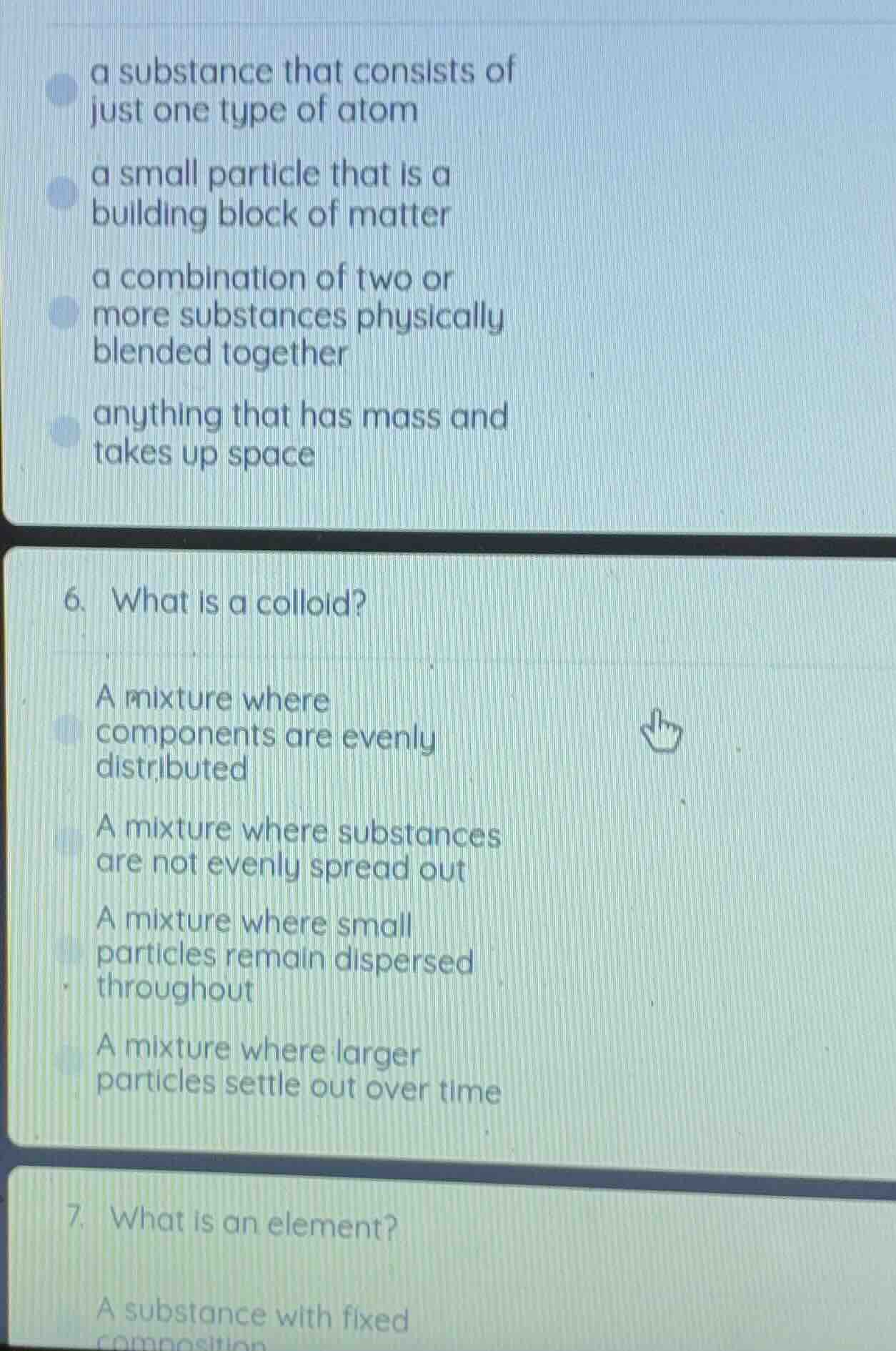 a substance that consists of just one type of atom a small particle tha…