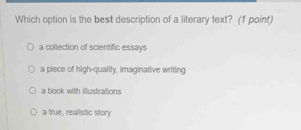 which option is the best description of a literary text? (1 point) a co…