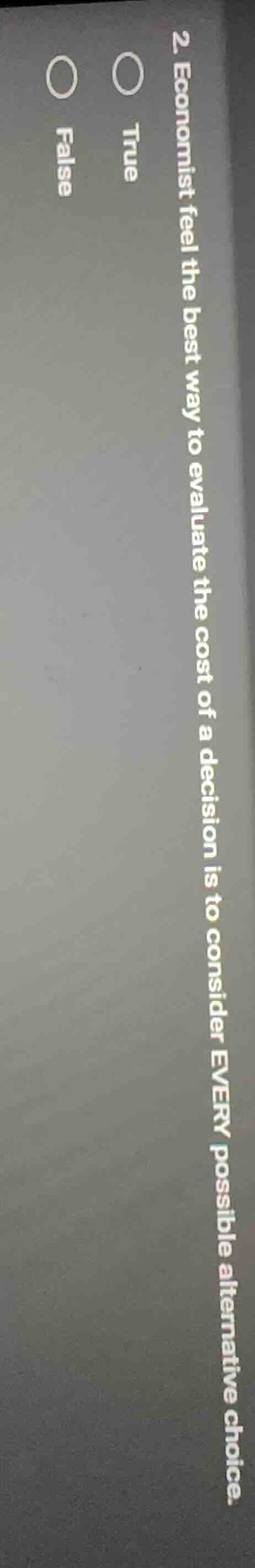 2. economist feel the best way to evaluate the cost of a decision is to…