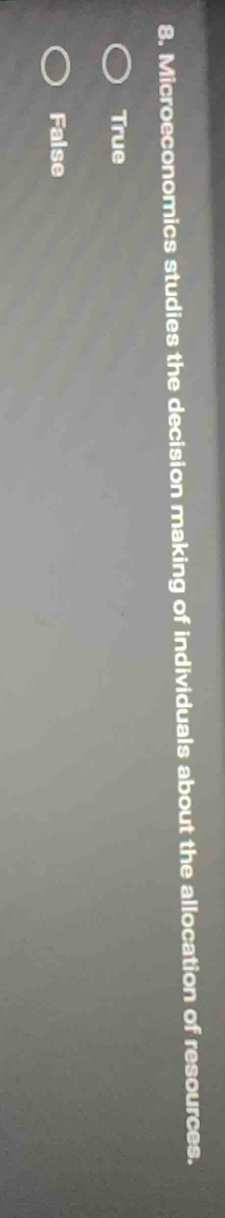 8. microeconomics studies the decision making of individuals about the …