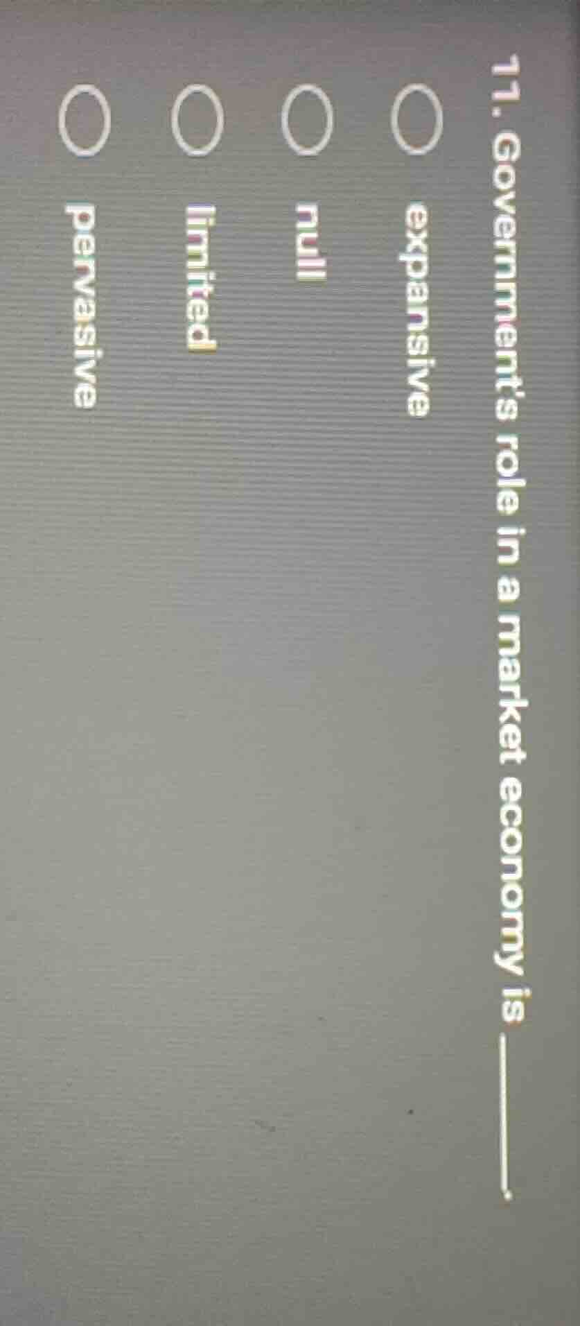 11. governments role in a market economy is ______.○ expansive○ null○ l…