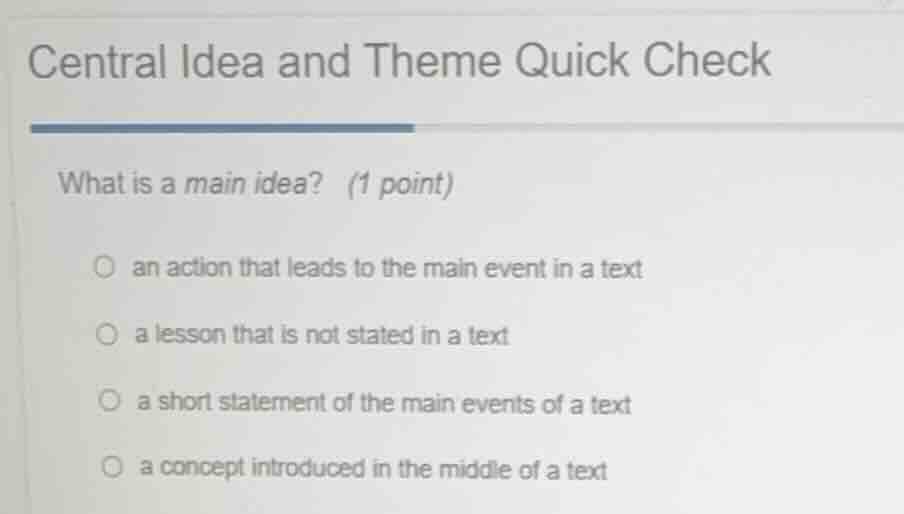 central idea and theme quick check what is a main idea? (1 point) ○ an …