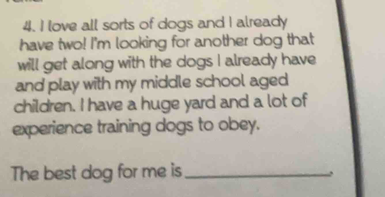 4. i love all sorts of dogs and i already have two! im looking for anot…