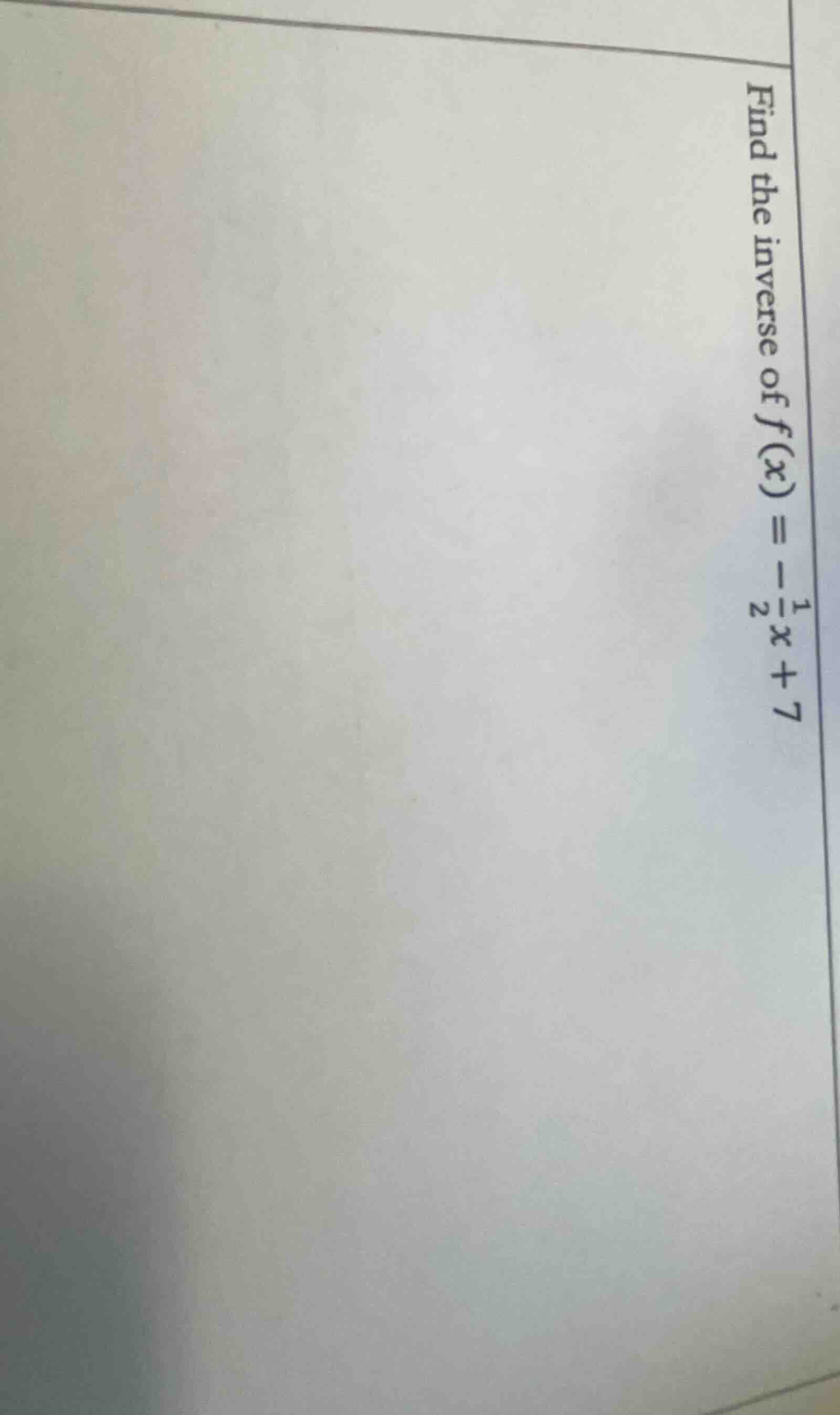 find the inverse of $f(x) = -\\frac{1}{2}x + 7$