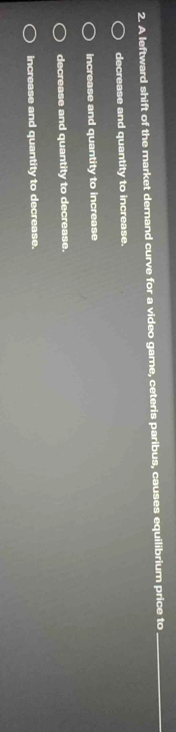 2. a leftward shift of the market demand curve for a video game, ceteri…