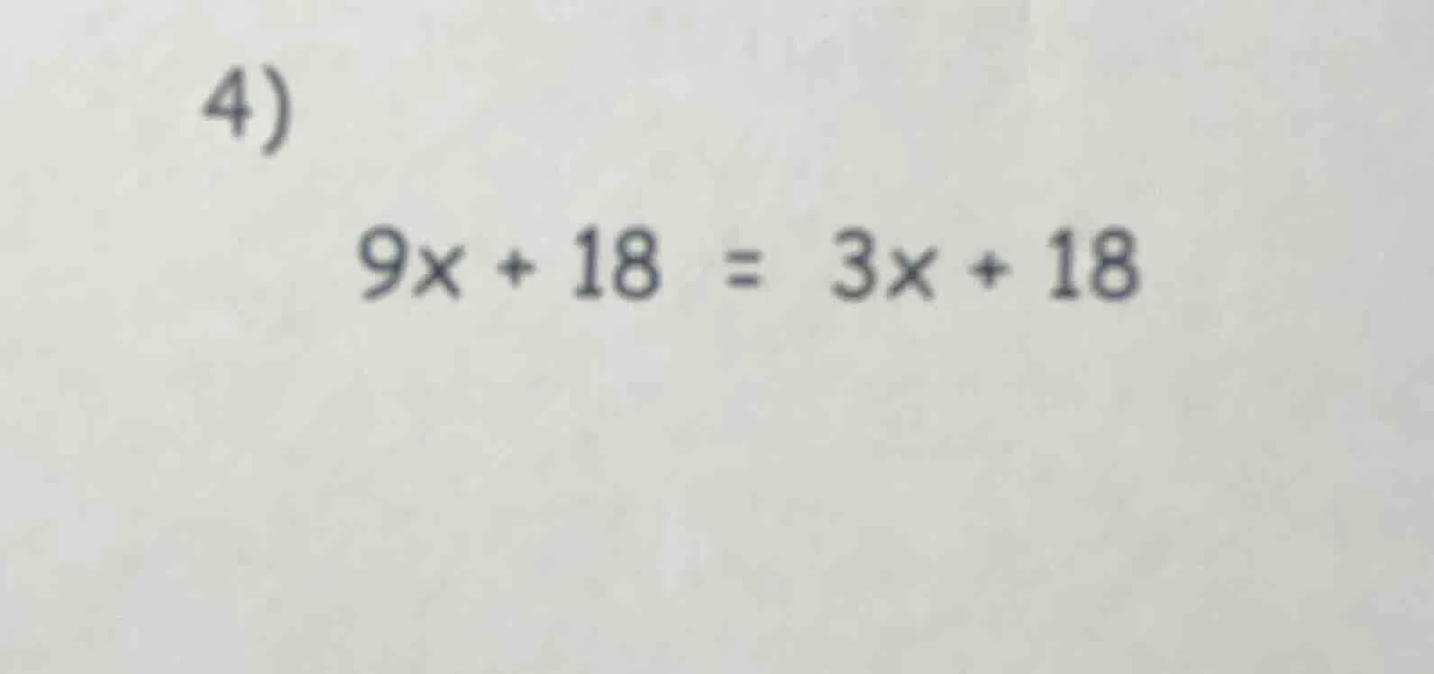 4) $9x + 18 = 3x + 18$