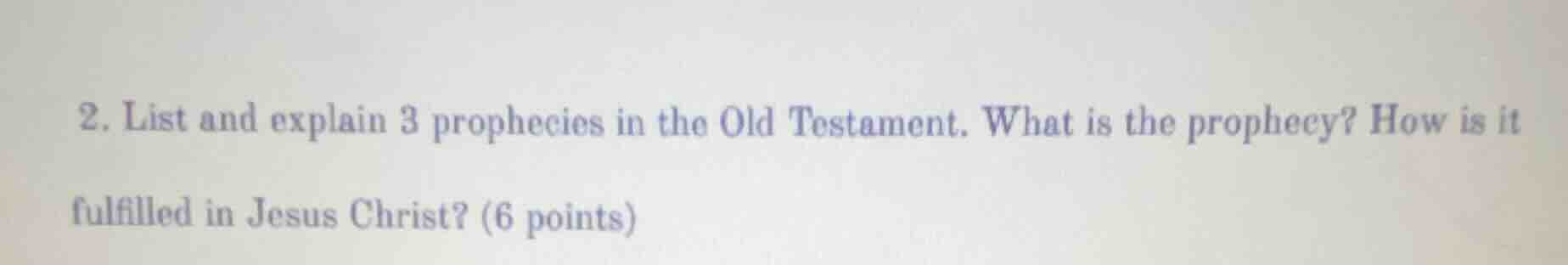2. list and explain 3 prophecies in the old testament. what is the prop…