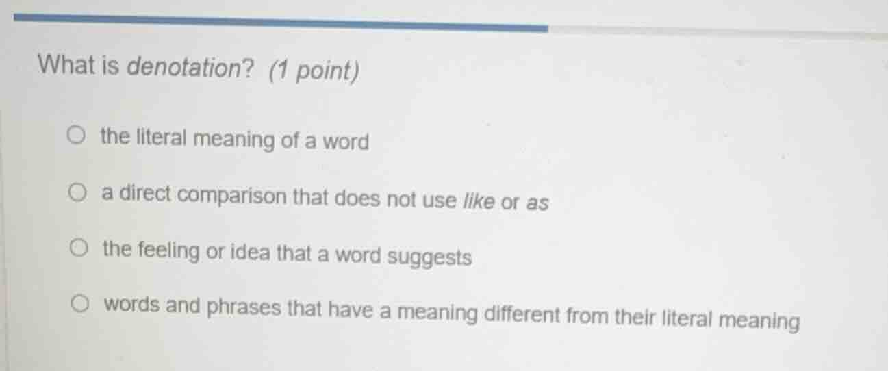 what is denotation? (1 point) the literal meaning of a word a direct co…