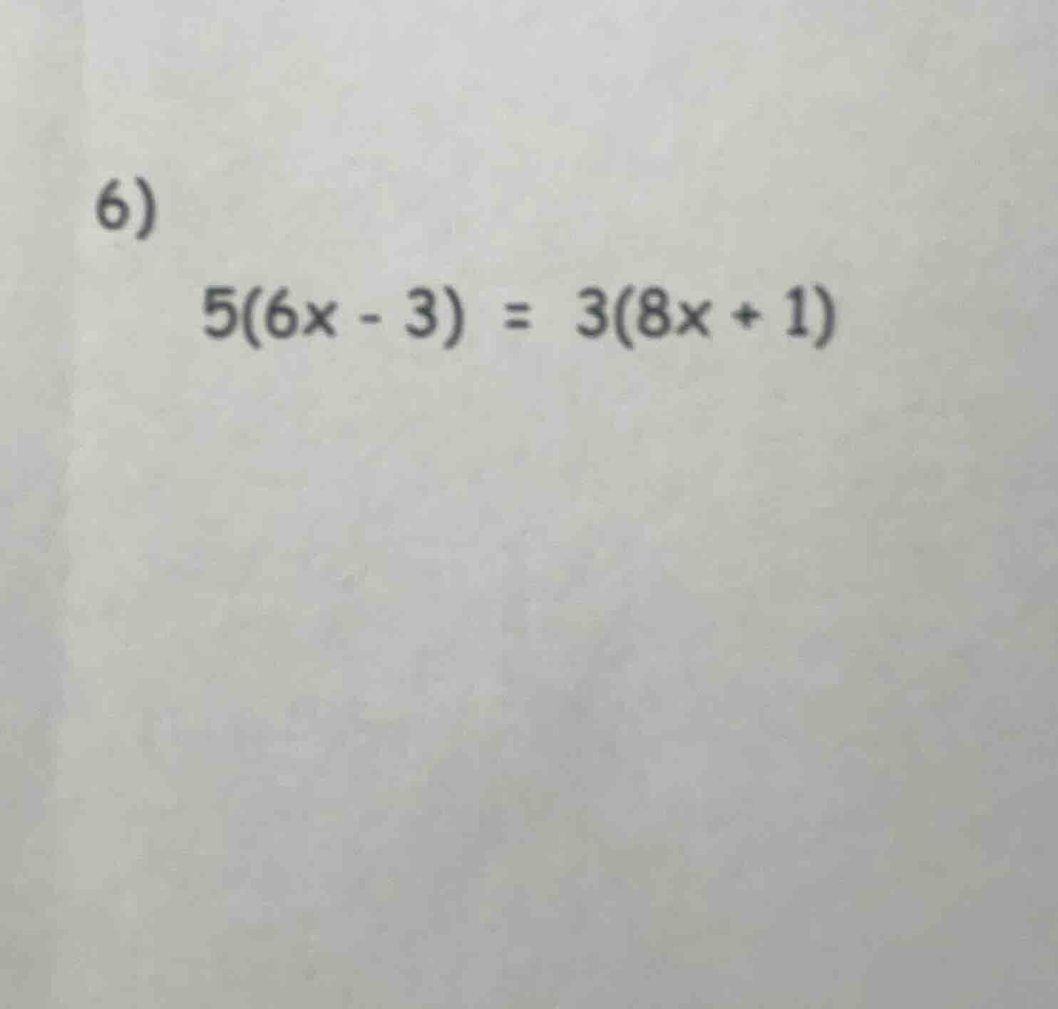6) $5(6x - 3) = 3(8x + 1)$
