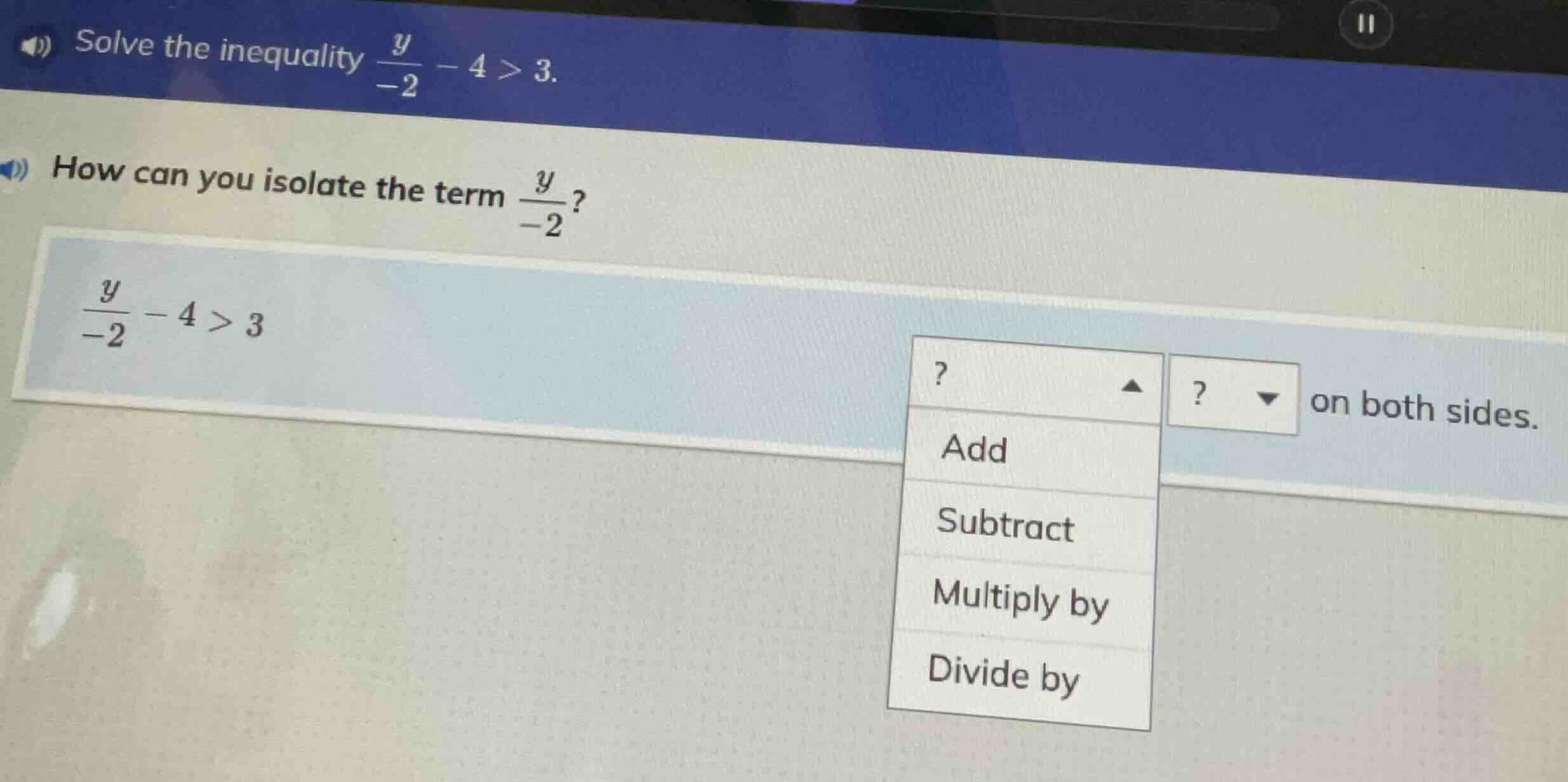 solve the inequality $\frac{y}{-2}-4>3$. how can you isolate the term $…