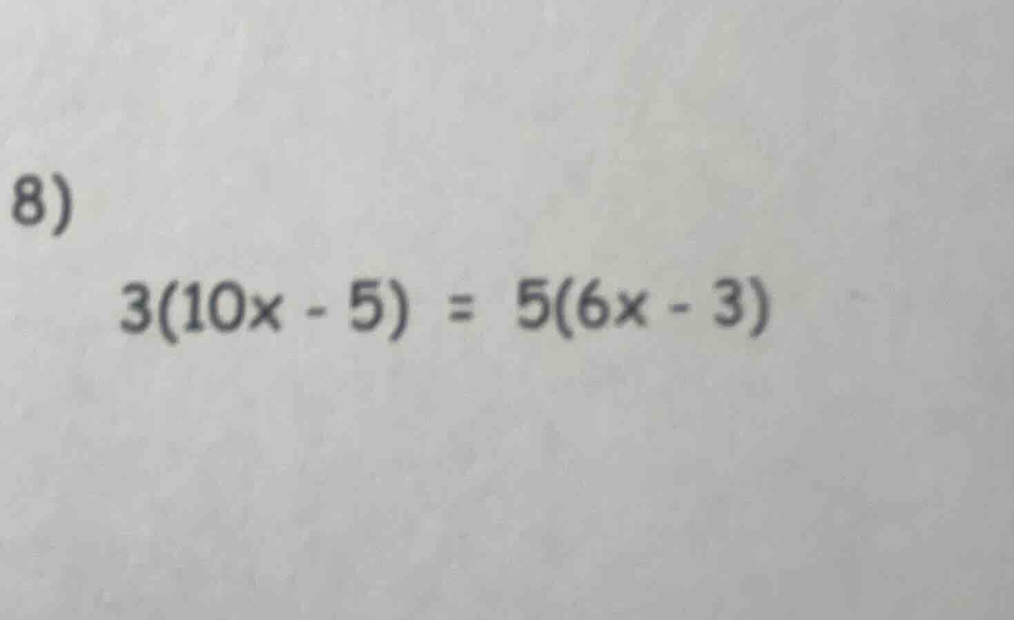 8) $3(10x - 5) = 5(6x - 3)$