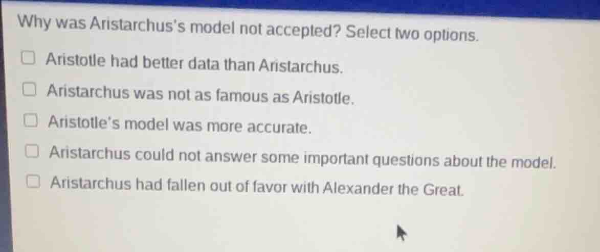 why was aristarchuss model not accepted? select two options. □ aristotl…