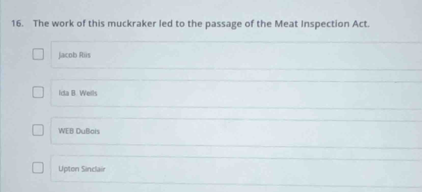 16. the work of this muckraker led to the passage of the meat inspectio…