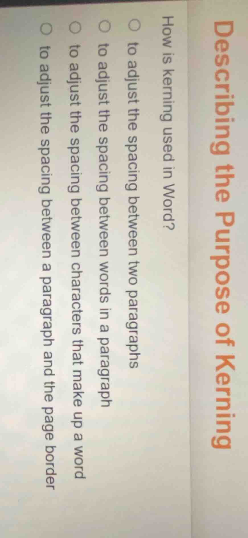 describing the purpose of kerning how is kerning used in word? ○ to adj…