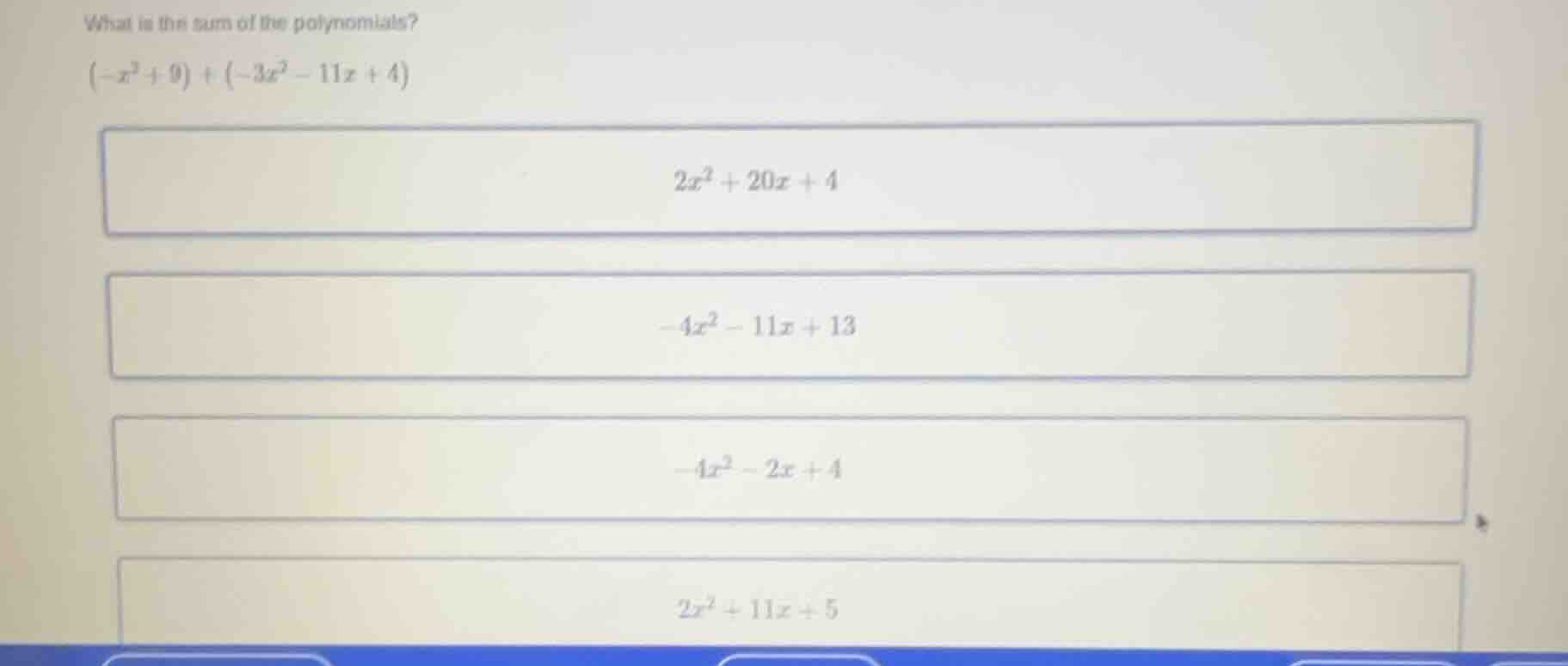 what is the sum of the polynomials? $(-x^{2}+9)+(-3x^{2}-11x + 4)$ $2x^…