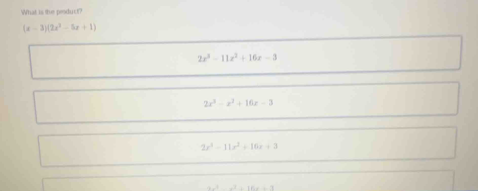 what is the product? $(x - 3)(2x^2 - 5x + 1)$ $2x^3 - 11x^2 + 16x - 3$ …