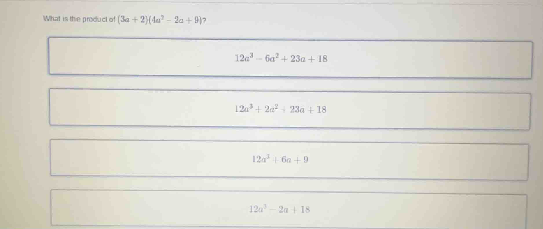 what is the product of $(3a + 2)(4a^2 - 2a + 9)?$ $12a^3 - 6a^2 + 23a +…