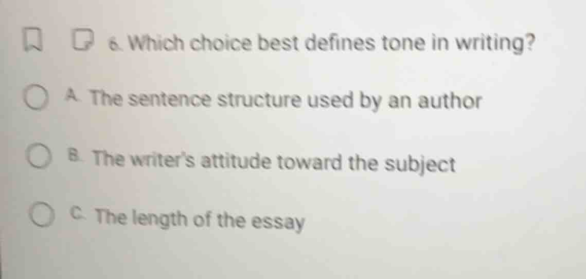 6. which choice best defines tone in writing? a. the sentence structure…