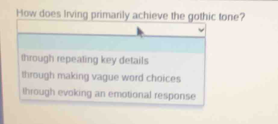 how does irving primarily achieve the gothic tone? through repeating ke…