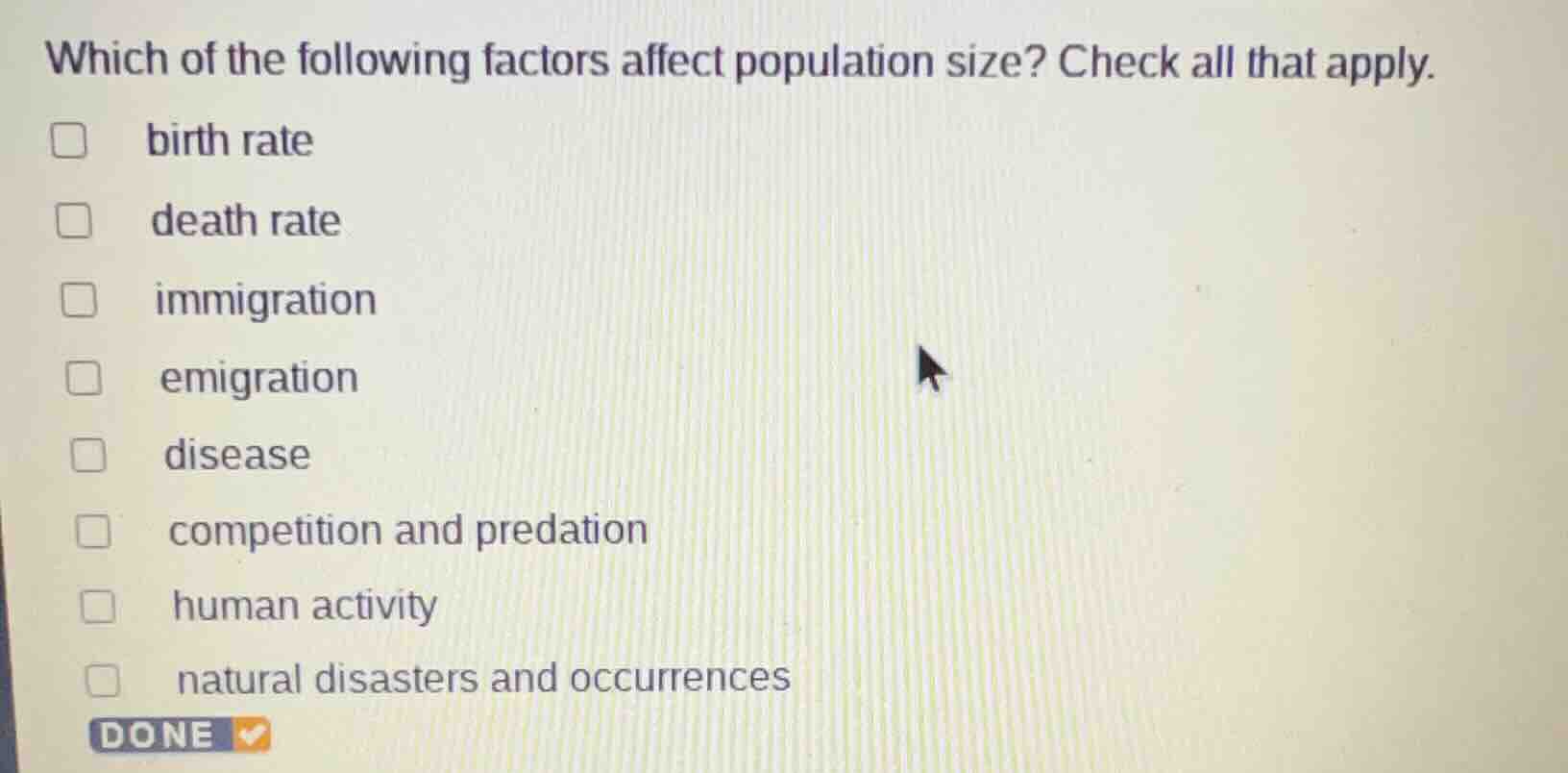 which of the following factors affect population size? check all that a…