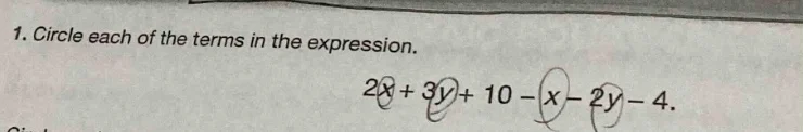 1. circle each of the terms in the expression. $2x + 3y + 10 - x - 2y -…