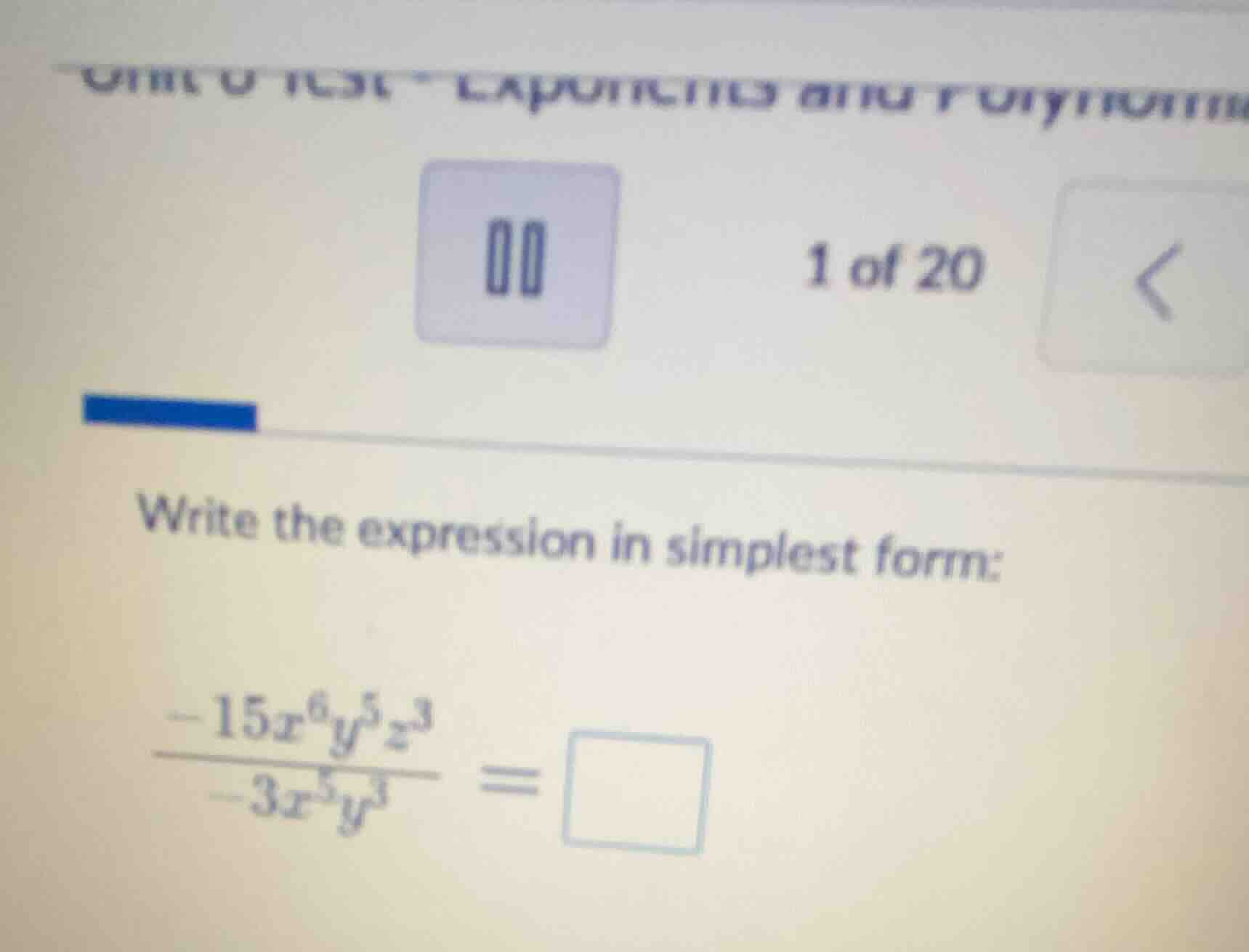 1 of 20 write the expression in simplest form: $\frac{-15x^{6}y^{5}z^{3…