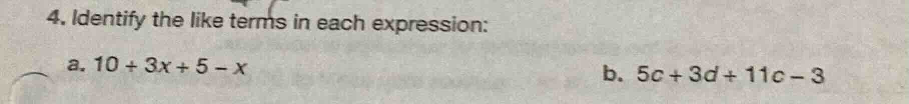 4. identify the like terms in each expression: a. $10 + 3x + 5 - x$ b. …