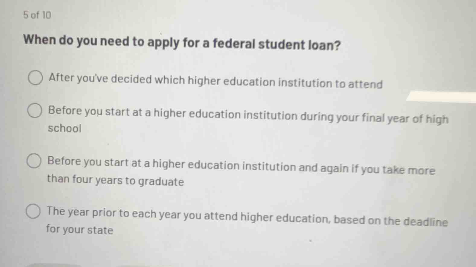 5 of 10 when do you need to apply for a federal student loan? after you…