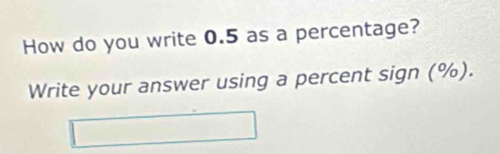 how do you write 0.5 as a percentage? write your answer using a percent…