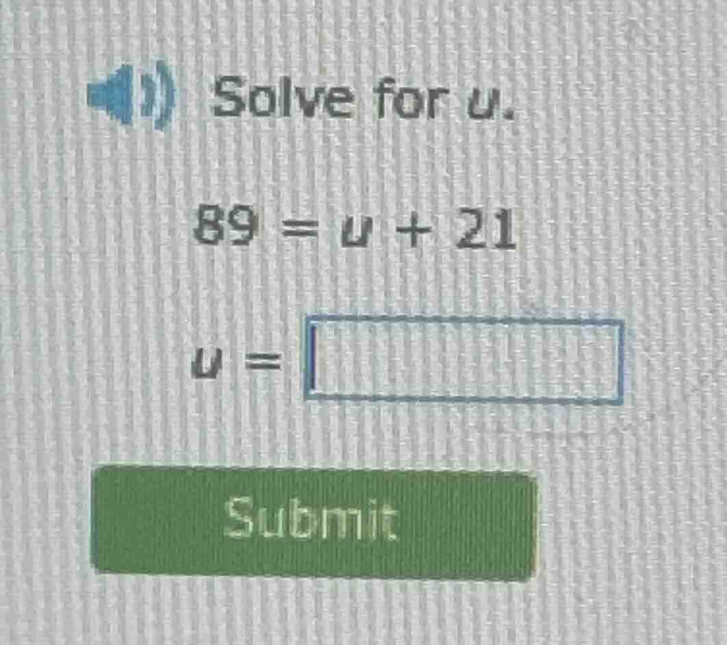 solve for u. $89 = u + 21$ $u = \\square$ submit