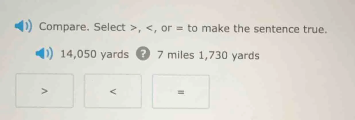 compare. select >, <, or = to make the sentence true. 14,050 yards ? 7 …