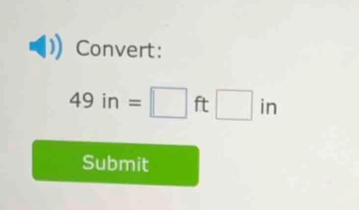 convert: 49 in = □ ft □ in submit