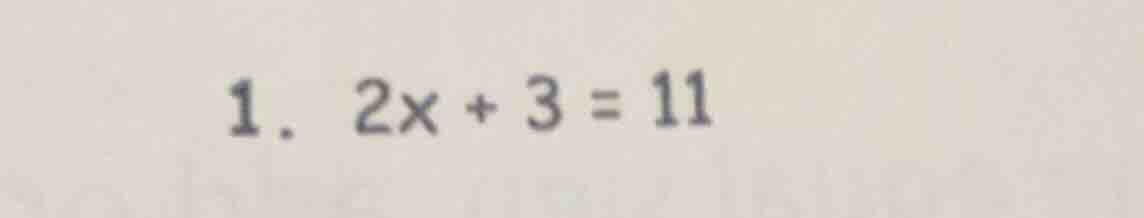 1. $2x + 3 = 11$