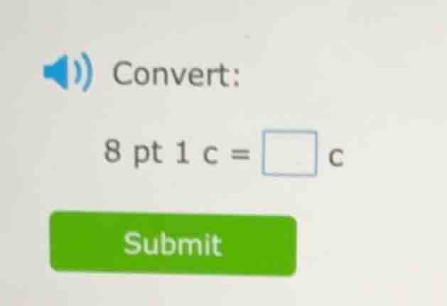convert: 8 pt 1 c = □ c submit