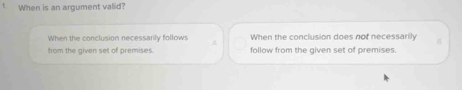 1. when is an argument valid? a. when the conclusion necessarily follow…