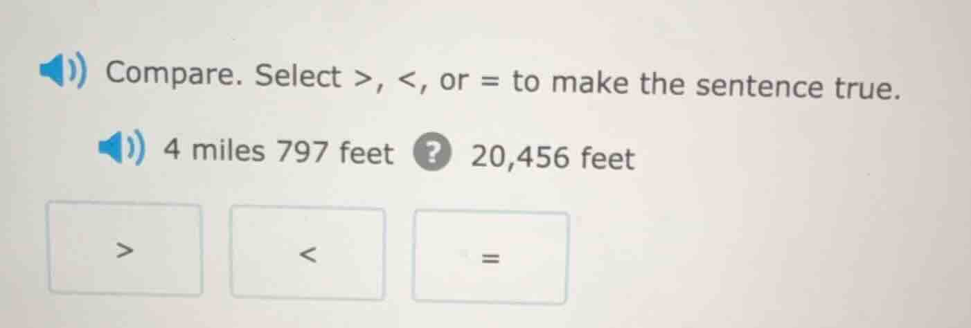 compare. select >, <, or = to make the sentence true. 4 miles 797 feet …