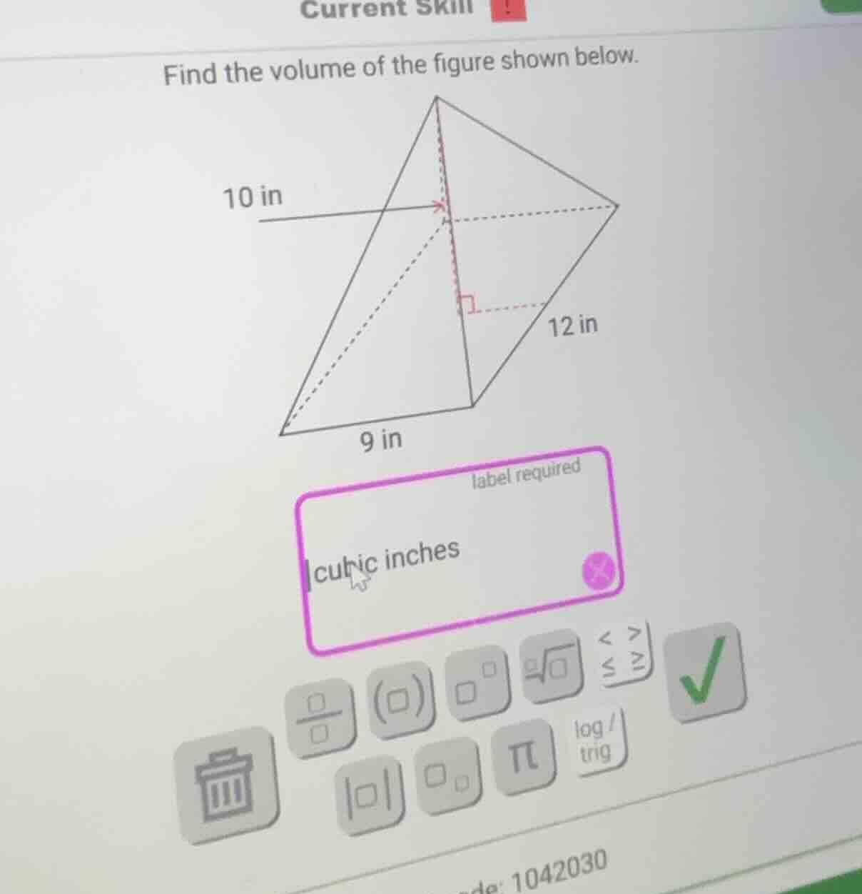 current skill!find the volume of the figure shown below.10 in12 in9 inl…