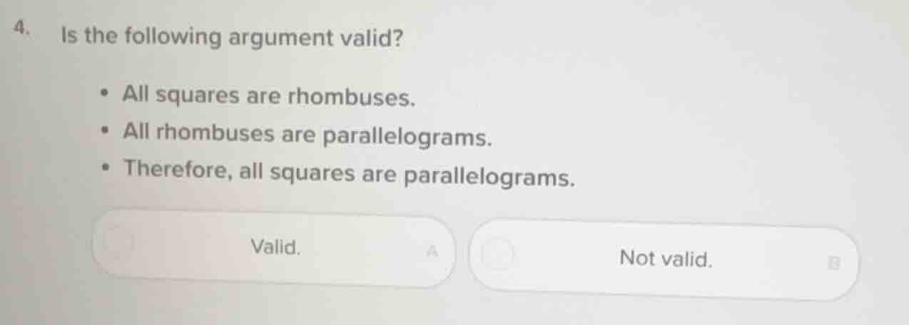 4. is the following argument valid?• all squares are rhombuses.• all rh…