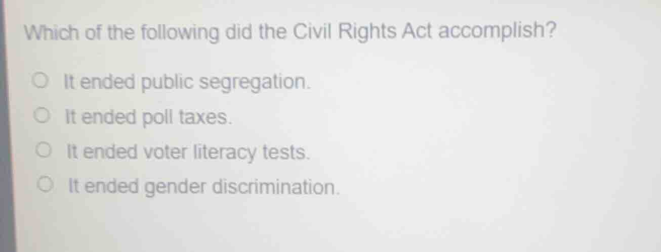 which of the following did the civil rights act accomplish?it ended pub…