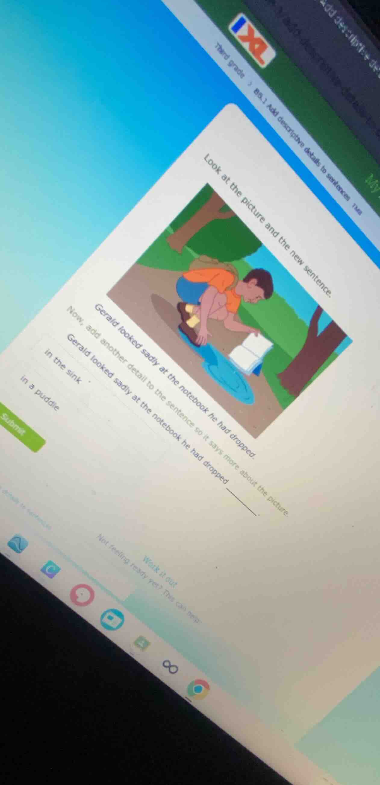 look at the picture and the new sentence. gerald looked sadly at the no…