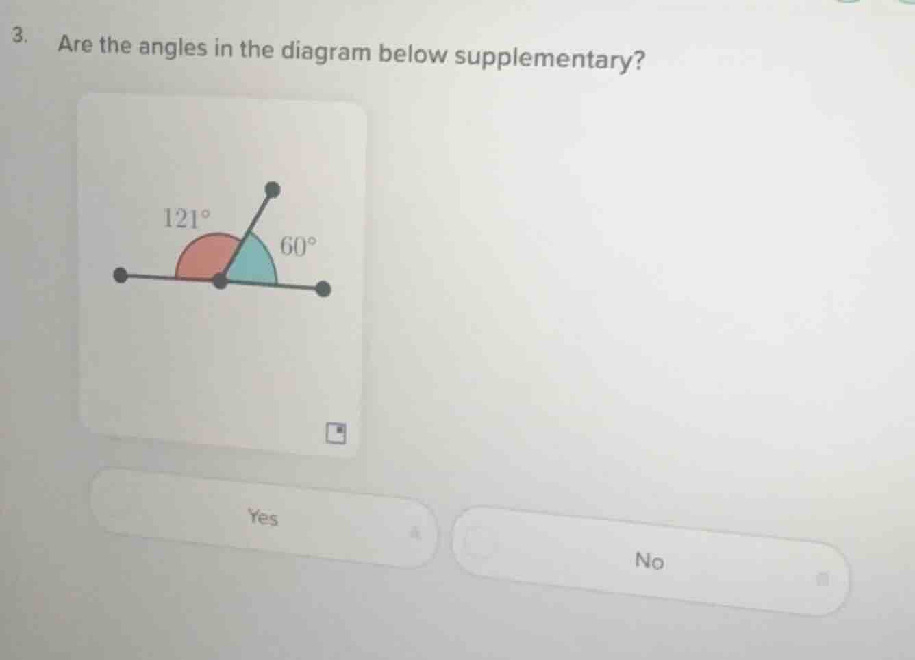 3. are the angles in the diagram below supplementary? yes no