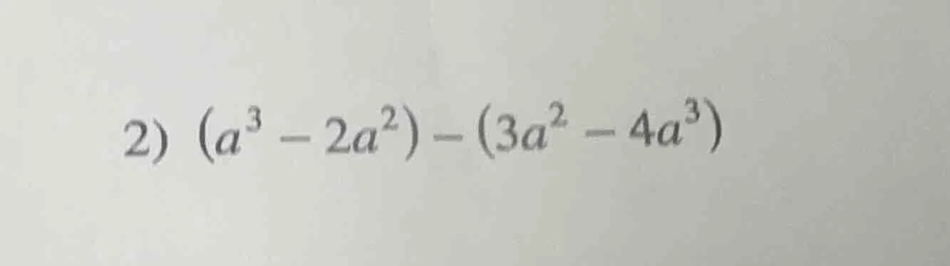 2) $(a^{3}-2a^{2})-(3a^{2}-4a^{3})$