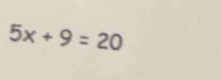 $5x + 9 = 20$
