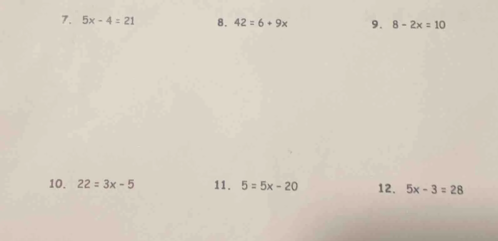 7. $5x - 4 = 21$ 8. $42 = 6 + 9x$ 9. $8 - 2x = 10$ 10. $22 = 3x - 5$ 11…