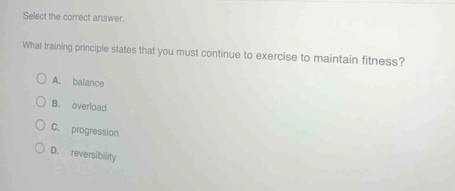 select the correct answer. what training principle states that you must…