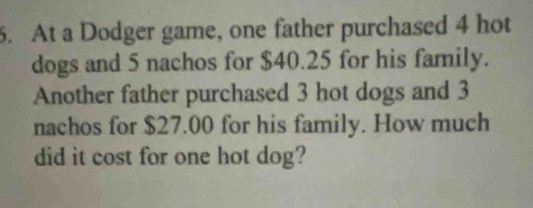 6. at a dodger game, one father purchased 4 hot dogs and 5 nachos for $…