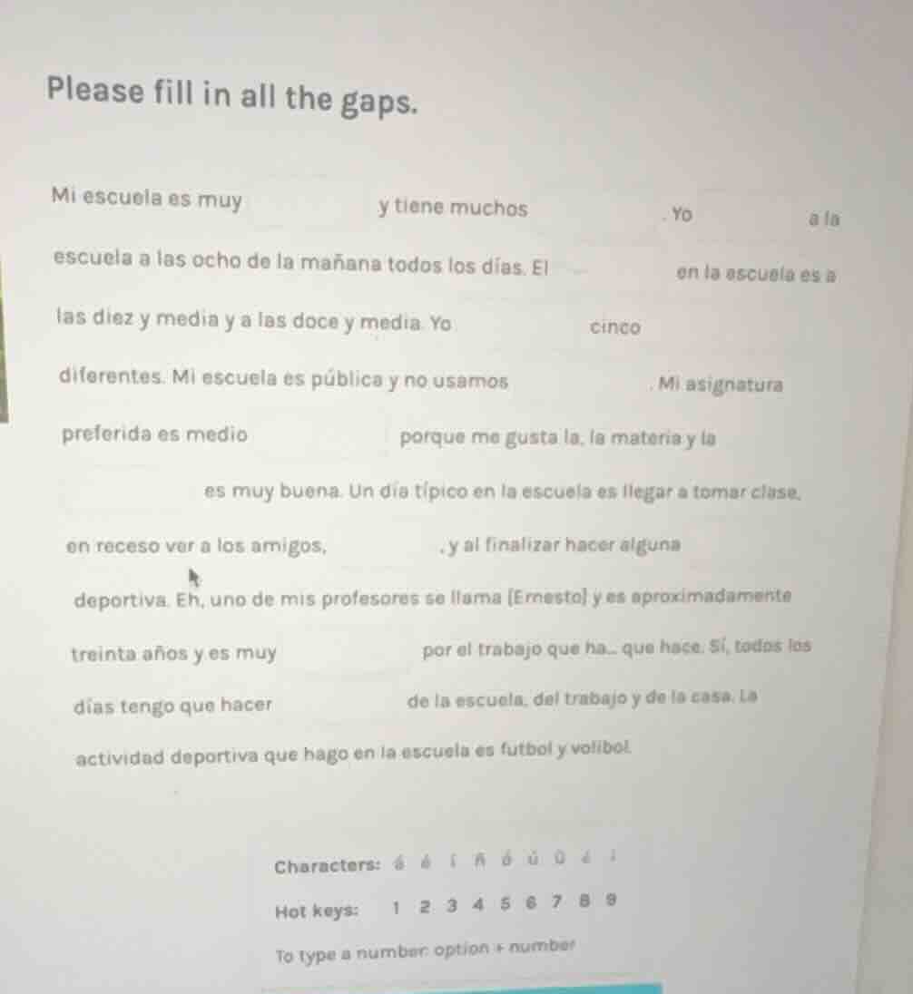 please fill in all the gaps. mi escuela es muy ____ y tiene muchos ____…