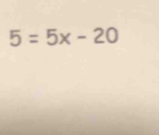 $5 = 5x - 20$