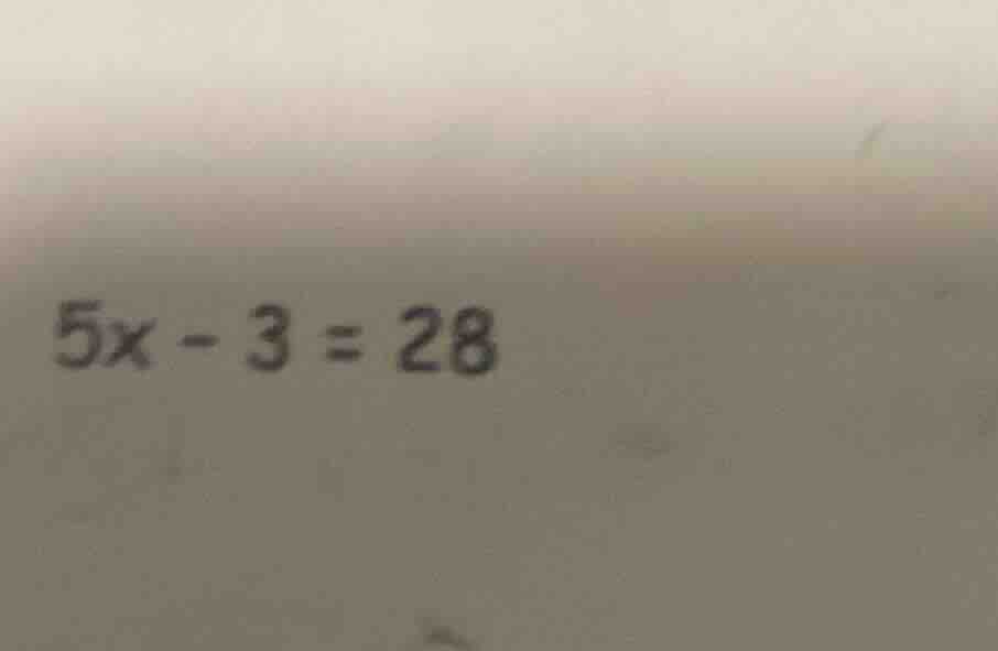 $5x - 3 = 28$