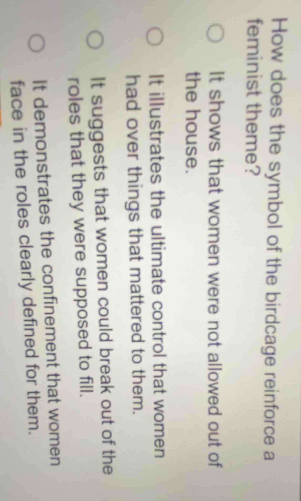 how does the symbol of the birdcage reinforce a feminist theme? ○ it sh…